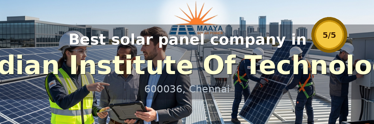 solar panel company in Indian Institute Of Technology Chennai - Maaya Solar Power Tech