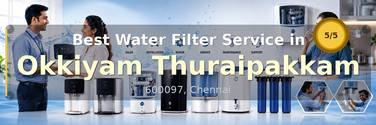 Water Filter Service in Okkiyam Thuraipakkam Chennai - Nivedhan Aqua Cure Systems